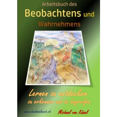 Abbildung von Arbeitsbuch des Beobachtens und Wahrnehmens: Lernen zu entdecken, erkennen begreifen (Arbeitsbücher der Achtsamkeit)