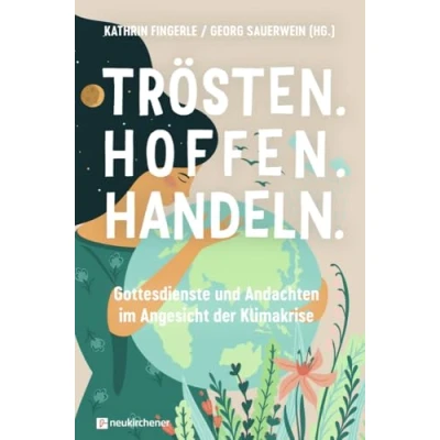 Abbildung von Trösten. Hoffen. Handeln: Gottesdienste und Andachten im Angesicht der Klimakrise