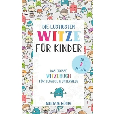 Abbildung von Die lustigsten Witze für Kinder: Das große Witzebuch Zuhause &amp; Unterwegs ab 8 Jahren + Bonus: besten Schülerwitze