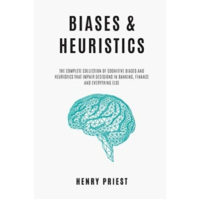 Abbildung von Biases and Heuristics : The Complete Collection of Cognitive That Impair Decisions in Banking, Finance Everything Else (The Psychology Economic Decisions, Band 7)