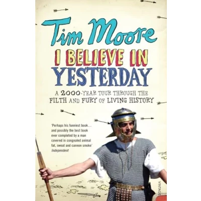 Abbildung von I Believe In Yesterday: A 2000 year Tour through the Filth and Fury of Living History