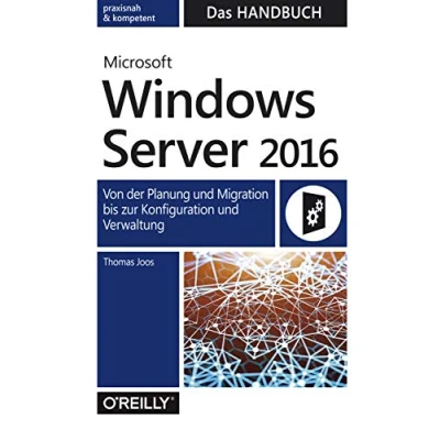Abbildung von Microsoft Windows Server 2016 Das Handbuch: Von der Planung und Migration bis zur Konfiguration Verwaltung