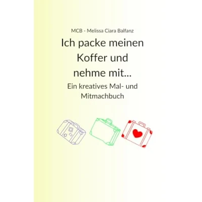 Abbildung von Ich packe meinen Koffer und nehme mit... MCB Melissa Ciara Balfanz: Ein kreatives Mal Mitmachbuch