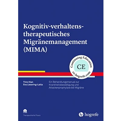 Abbildung von Kognitiv verhaltenstherapeutisches Migränemanagement (MIMA): Ein Behandlungsmanual zur Krankheitsbewältigung und Attackenprophylaxe bei Migräne (Therapeutische Praxis)