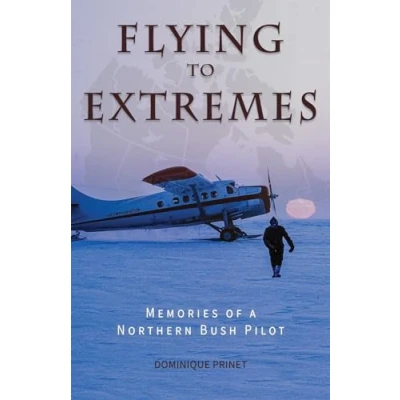 Abbildung von Flying to Extremes: Memories of a Northern Bush Pilot