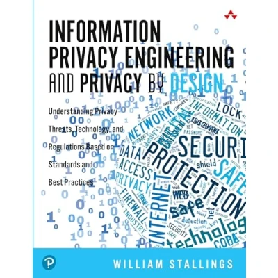 Abbildung von Information Privacy Engineering and By Design: Understanding Threats, Technology, Regulations Based on Standards Best Practices