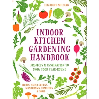 Abbildung von Indoor Kitchen Gardening Handbook: Projects &amp; Inspiration to Grow Food Year Round Herbs, Salad Greens, Mushrooms, Tomatoes More
