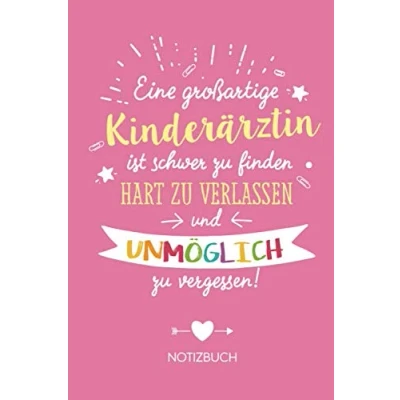 Abbildung von Eine großartige Kinderärztin ist schwer zu finden, hart verlassen und unmöglich vergessen: Geschenk Notizbuch für A5 / liniert ... Geschenke zum Danke sagen oder