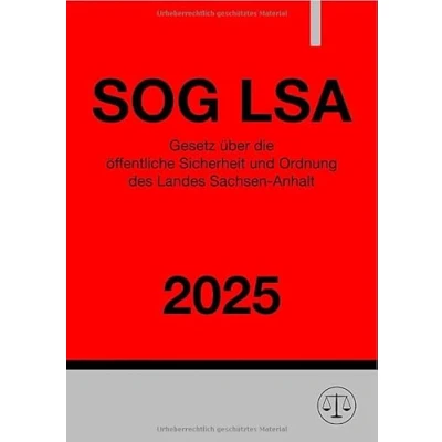 Abbildung von Gesetz über die öffentliche Sicherheit und Ordnung des Landes Sachsen Anhalt SOG LSA 2025: Sicherheits Ordnungsgesetz