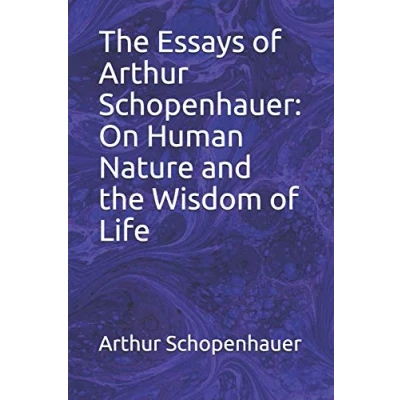 Abbildung von the Essays of Arthur Schopenhauer: On Human Nature and Wisdom Life