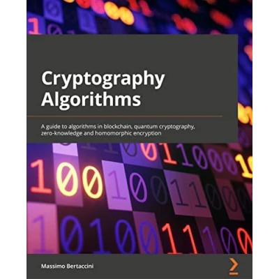 Abbildung von Cryptography Algorithms: A guide to algorithms in blockchain, quantum cryptography, zero knowledge protocols, and homomorphic encryption