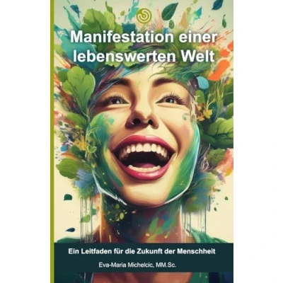 Abbildung von Manifestation einer lebenswerten Welt: Ein Leitfaden für die Zukunft der Menschheit