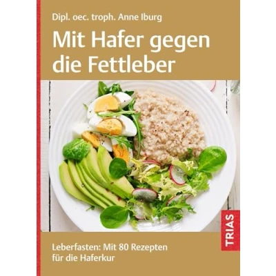 Abbildung von Mit Hafer gegen die Fettleber: Leberfasten: 80 Rezepten für Haferkur