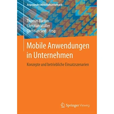 Abbildung von Mobile Anwendungen in Unternehmen: Konzepte und betriebliche Einsatzszenarien (Angewandte Wirtschaftsinformatik)