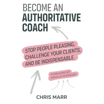 Abbildung von Become an Authoritative Coach: Stop people pleasing, challenge your clients, be indispensable
