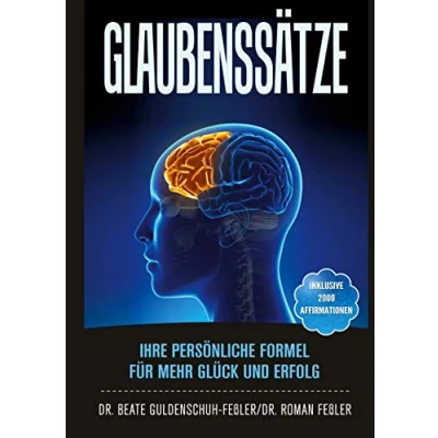 Abbildung von Glaubenssätze: Ihre persönliche Formel für mehr Glück und Erfolg: Erfolg. Inklusive 2000 Affirmationen aus ... sowie 5 Fragebögen zur Selbstreflexion