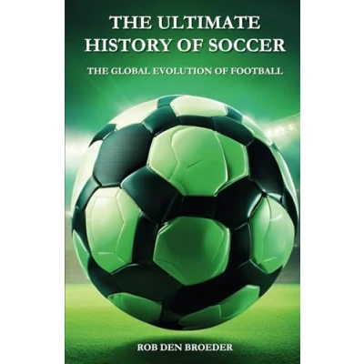 Abbildung von The Ultimate History of Soccer: Global Evolution Football