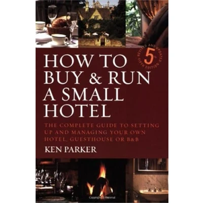Abbildung von How to buy &amp; run a small hotel: 5th edition: The Complete Guide Setting Up and Managing Your Own Hotel, Guesthouse or B