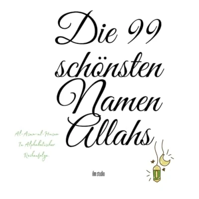 Abbildung von Die 99 schönsten Namen Allahs: Eigenschaften Allahs in Ayat und Hadith