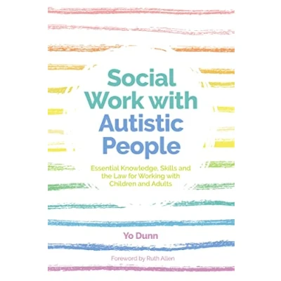 Abbildung von Social Work With Autistic People: Essential Knowledge, Skills and the Law for Working Children Adults
