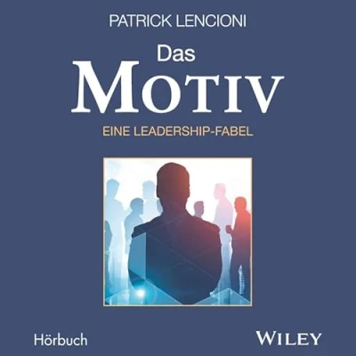 Abbildung von Das Motiv: Der einzige gute Grund für Führungsarbeit eine Leadership Fabel: Lesung