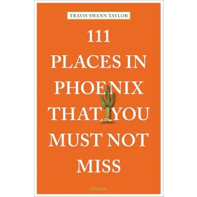 Abbildung von 111 Places in Phoenix That You Must Not Miss: Travel Guide