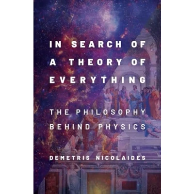 Abbildung von In Search of a Theory Everything: The Philosophy Behind Physics