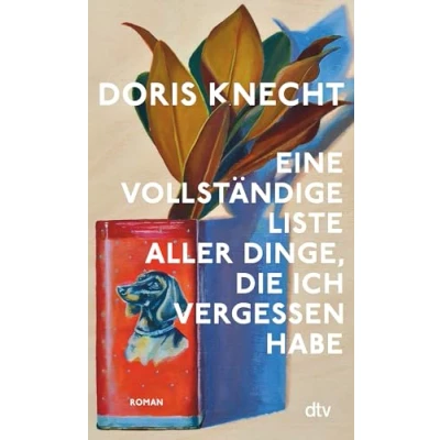 Abbildung von Eine vollständige Liste aller Dinge, die ich vergessen habe: Roman »Ein Buch das mit stiller Begeisterung gelesen habe.« Christine Westermann