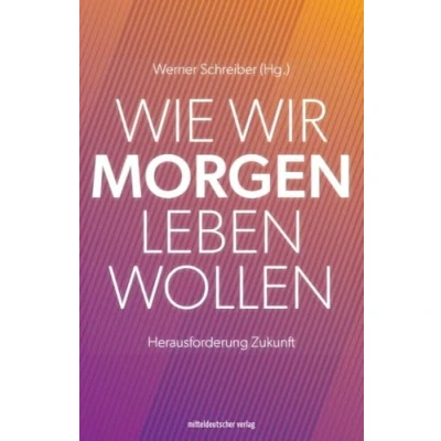 Abbildung von Wie wir morgen leben wollen: Zukunft als Herausforderung