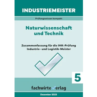 Abbildung von Industriemeister: Naturwissenschaft und Technik: Vorbereitung auf die IHK Klausuren der Industrie Logistik Meister (Industriemeister: Basisqualifikationen)