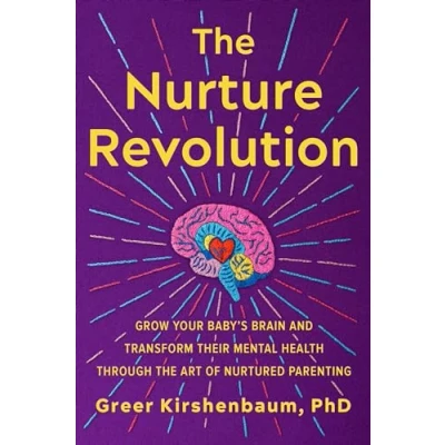 Abbildung von the Nurture Revolution: Grow Your Baby’s Brain and Transform Their Mental Health through Art of Nurtured Parenting