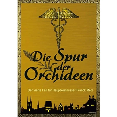 Abbildung von Die Spur Der Orchideen: vierte Fall für Hauptkommissar Franck Metz (eine Apotheken Krimi Reihe, Band 4)