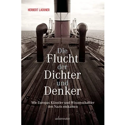 Abbildung von Die Flucht der Dichter und Denker: Wie Europas Künstler Wissenschaftler den Nazis entkamen (Herbert Lackner bei Ueberreuter)