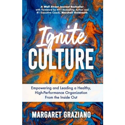 Abbildung von Ignite Culture: Empowering and Leading a Healthy, High Performance Organization from the Inside Out