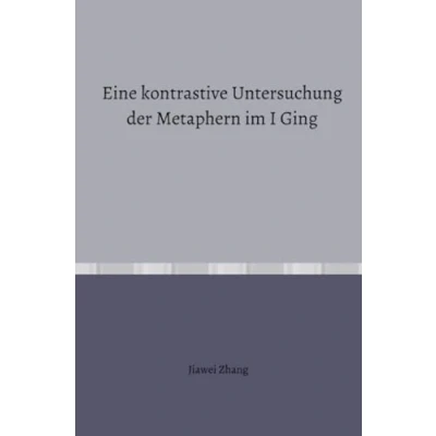 Abbildung von Eine kontrastive Untersuchung der Metaphern im I Ging