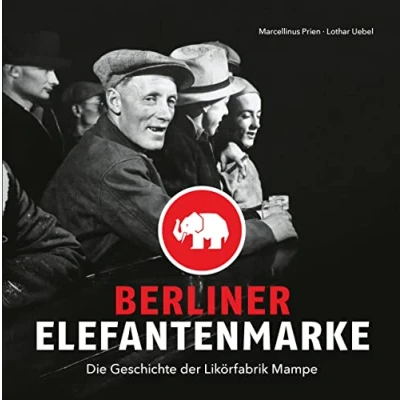 Abbildung von Berliner Elefantenmarke: Die Geschichte der Likörfabrik Mampe