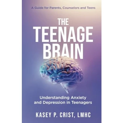 Abbildung von The Teenage Brain: Understanding Anxiety and Depression in Teenagers: A Guide for Parents, Counselors Teens