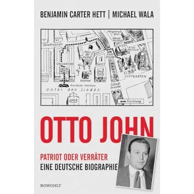 Abbildung von Otto John: Patriot oder Verräter: Eine deutsche Biographie