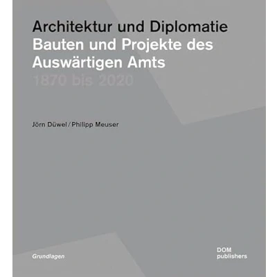 Abbildung von Architektur und Diplomatie: Bauten Projekte des Auswärtigen Amts 1870 bis 2020 (Grundlagen/Basics)