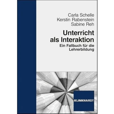 Abbildung von Unterricht als Interaktion: Ein Fallbuch für die Lehrerbildung