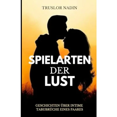 Abbildung von Spielarten der Lust: Geschichten über intime Tabubrüche eines Paares