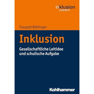 Abbildung von Inklusion: Gesellschaftliche Leitidee und schulische Aufgabe (Inklusion praktisch, 1, Band 1)