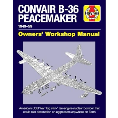 Abbildung von Convair B 36 Peacemaker Owners&#039; Workshop Manual: 1948 59 America&#039;s Cold War &#039;big Stick&#039; Ten Engine Nuclear Bomber That Could Rain Destruction on ... Earth (Haynes Manual)