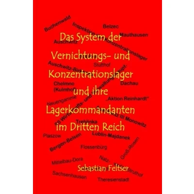 Abbildung von Das System der Vernichtungs und Konzentrationslager ihre Lagerkommandanten im Dritten Reich