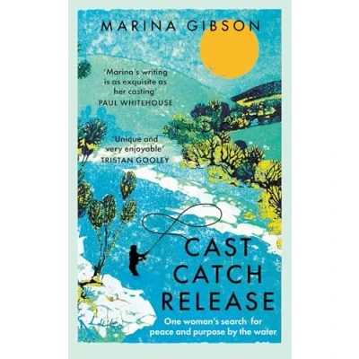 Abbildung von Cast Catch Release: the inspiring and uplifting memoir about fishing, rivers power of water