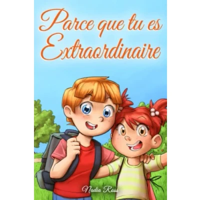 Abbildung von Parce que tu es Extraordinaire: Une collection d&#039;histoires inspirantes pour garçons et filles sur l&#039;amitié, le courage la confiance en soi (Livres de Motivation Enfants)