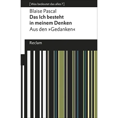 Abbildung von das Ich besteht in meinem Denken: Aus den »Gedanken«. [Was bedeutet alles?] (Reclams Universal Bibliothek)