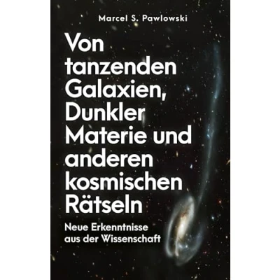 Abbildung von Von tanzenden Galaxien, Dunkler Materie und anderen kosmischen Rätseln: Neue Erkenntnisse aus Der Wissenschaft. Astrophysiker über Zwerggalaxien den Ursprung des Universums