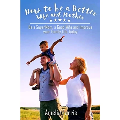 Abbildung von How to Be a Better Wife and Mother: SuperMom, Good Improve your Family Life Today