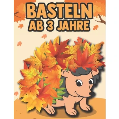 Abbildung von Basteln ab 3 Jahre: Bastelbuch Herbst für Kinder Jahren Blätter Sammeln, Kleben, Malen! Der Bastelspaß Groß und Klein Mädchen Jungen